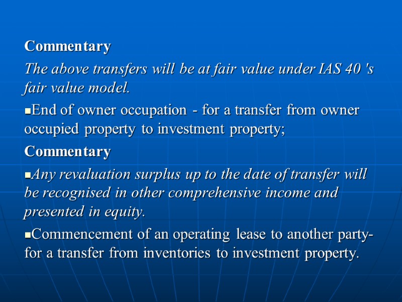 Commentary The above transfers will be at fair value under IAS 40 's fair